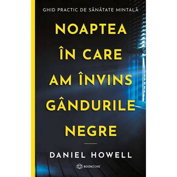 Noaptea in care am invins gandurile negre - Daniel Howell