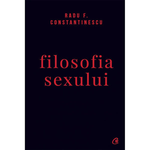 Filosofia sexului - Radu F. Constantinescu - Delumani - Magazin Romanesc 