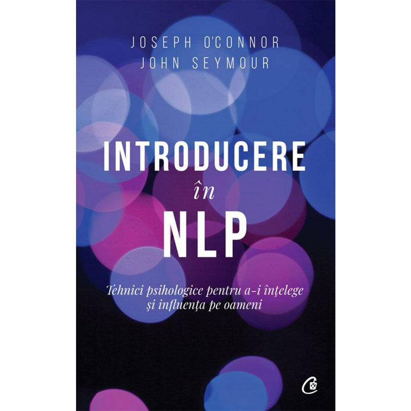 Introducere in NLP - Joseph O'Connor , John Seymour - Delumani - Magazin Romanesc 