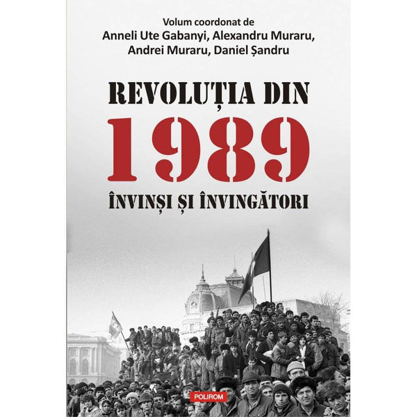 Revolutia din 1989. Invinsi si invingatori - Anneli Ute Gabanyi , Alexandru Muraru , Andrei Muraru , Daniel Sandru - Delumani - Magazin Romanesc 